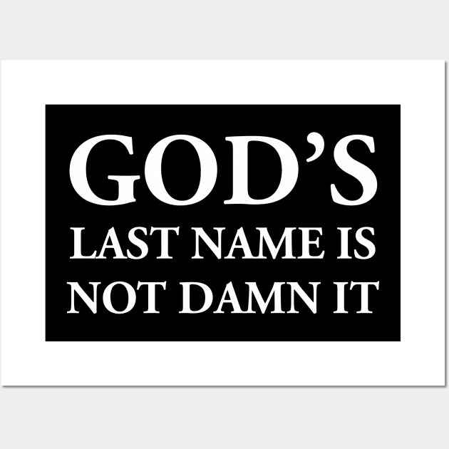 GOD’S LAST NAME IS NOT DAMN IT Wall Art by TheCosmicTradingPost